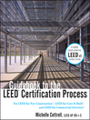Guidebook to the LEED Certification Process (eBook): For LEED for New Construction, LEED for Core & Shell, and LEED for Commercial Interiors